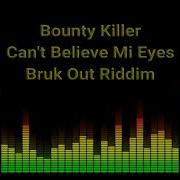 Can T Believe Mi Eyes Bounty Killer