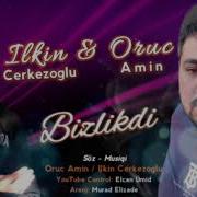 Ilkin Cerkezoglu Bizlikdi 2020 Ft Oruc Amin Official Music