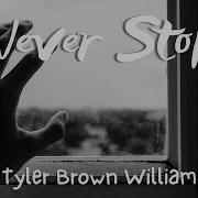 Never Stop Tyler Brown Williams