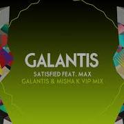 Satisfied Feat Max Galantis X Misha K Vip Remix Galantis