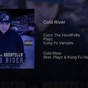 Cizco The Hoodfella Cold River Feat Playz Kung Fu Vampire