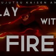 Jujutsu Kaisen Amv Play With Fire