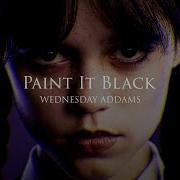 Wednesday Paint It Black Slowed