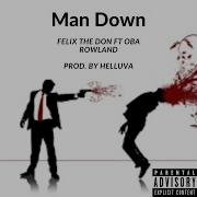 Man Down Feat Oba Rowland Felix The Don