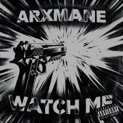 Watch Me Arxmane