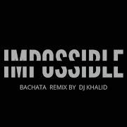 Dj Khalid Impossible Bachata Version