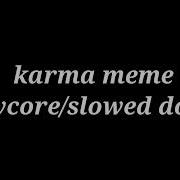 Karma Meme Song Slowed