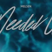 Melsen Needed U Extended Mix