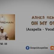 On My Own Ashes Remain Acapella