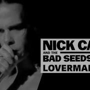 Loverman 2011 Remastered Version Nick Cave The Bad Seeds