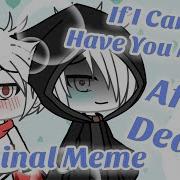 If I Can T Have You Meme Afterdeath Original Meme