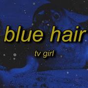 Tv Girl Blue Hair Speed Up