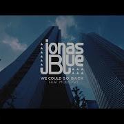 We Could Go Back Feat Moelogo Jonas Blue