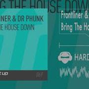 Bring The House Down Frontliner Dr Phunk