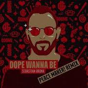 Sebastian Bronk Dope Wanna Be Peace Maker Remix