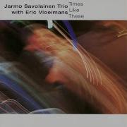 Times Like These Jarmo Savolainen Trio