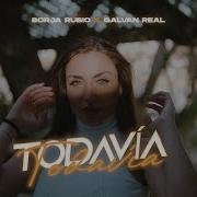 Todavía Borja Rubio Galvan Real
