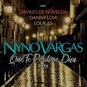 Que Te Perdone Dios Feat Daviles De Novelda Danimflow Y Loukas Rmx