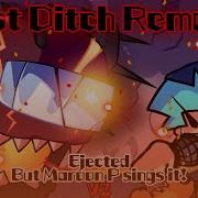 Last Ditch V2 Ejected But Maroon P Sings It Remake Fnf Cover