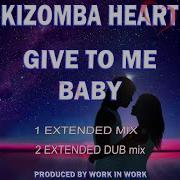 Give To Me Baby Extended Kizomba Mix Kizomba Heart