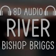 Bishop Briggs River 8D Audio