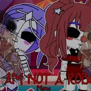 I M Not A Robot Meme Fnaf Gacha Life