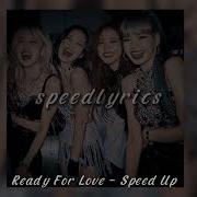 Blackpink Ready For Love Speed Up