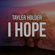 I Hope Tayler Holder