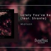 Malson Lately You Ve Been Gone Feat Strante