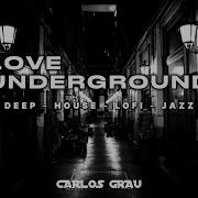 Love Underground 21 Deep House Mix Carlos Grau