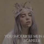 Billie Eilish You Should See Me In A Crown Acapella