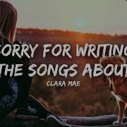 Clara Mae Sorry For Writing All The Songs About You