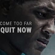 I Ve Come Too Far To Quit Best Motivational Video