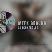 Subcontrollz Mtfk Ground