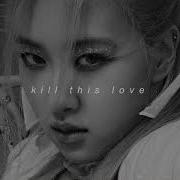 Kill This Love Slowed Reverb
