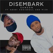 Desembark Feat Abobi Eddieroll Pizo Samson