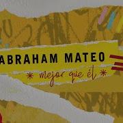 Abraham Mateo Mejor Que Él