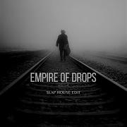 Empire Of Drops Slap House Edit