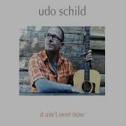 Udo Schild It Ain T Over Now