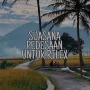 Suasana Pedesaan Untuk Rilex