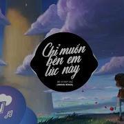 Chi Muon Ben Em Luc Nay Remix Orinn