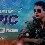 Top Gun Take My Breath Away Epic Version