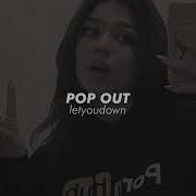 Pop Out Tik Tok Version Slowed