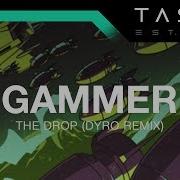 Gammer The Drop Dyro Remix