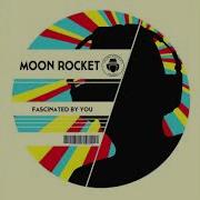 Fascinated By You Moon Rocket