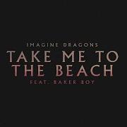 Take Me To The Beach Imagine Dragons Feat Baker Boy