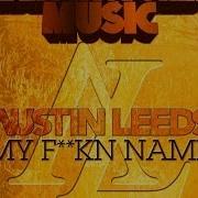 Austin Leeds My F Kn Name