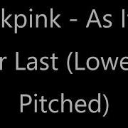 Blackpink As If It S Your Last Lower Pitched