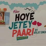 Hoye Jete Paari Revisited Arijit Singh