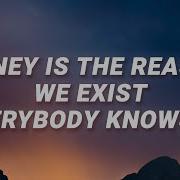 Money Is The Reason We Exist Everybody Knows It